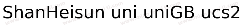 ShanHeisun uni uniGB ucs2 H常规字体转换